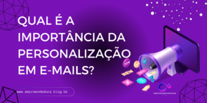 Qual é a importância da personalização em e-mails