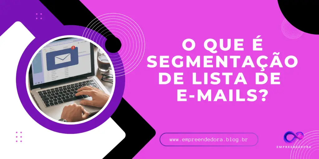 Descubra o que é segmentação de lista de O que é segmentação de lista de e-mails