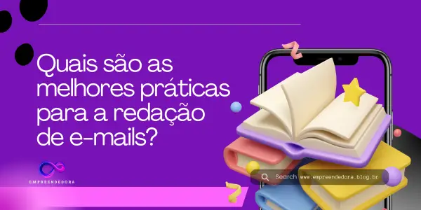 Quais são as melhores práticas para a redação de e-mails.